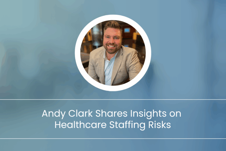 Andy Clark Shares Insights on Healthcare Staffing Risks