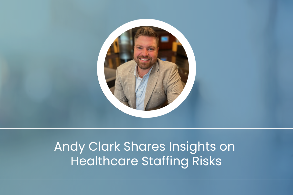 Andy Clark Shares Insights on Healthcare Staffing Risks